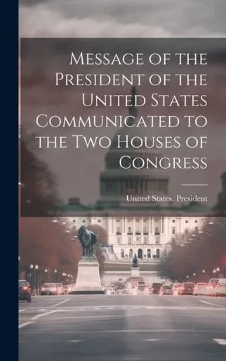 Message Of The President Of The United States Communicated To The Two Houses Of Congress