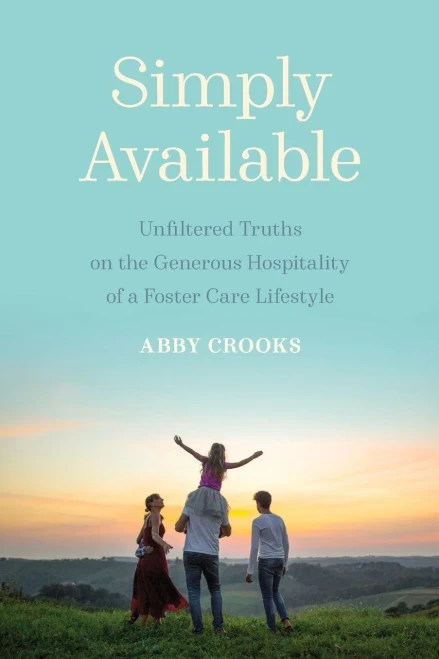 Simply Available: Unfiltered Truths On The Generous Hospitality Of A Foster Care Lifestyle