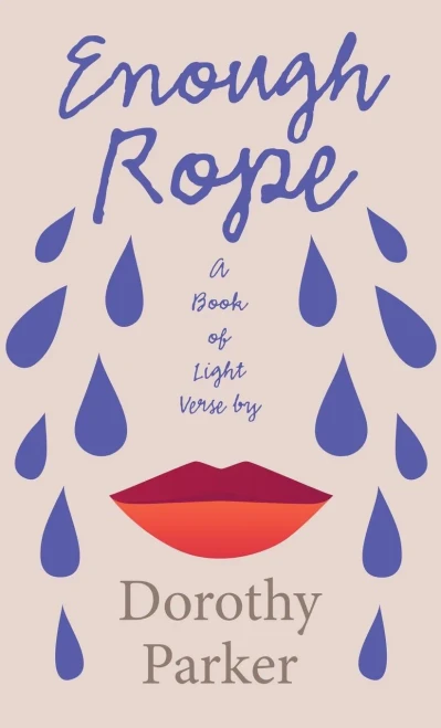 Enough Rope - A Book Of Light Verse By Dorothy Parker: With The Introductory Essay 'The Jazz Age Literature Of The Lost Generation'