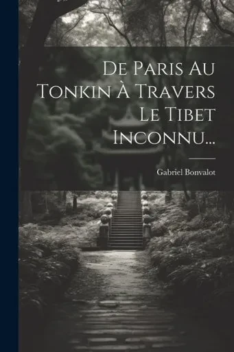 De Paris Au Tonkin À Travers Le Tibet Inconnu... (French Edition)