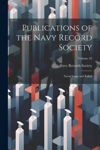 Publications Of The Navy Record Society: Naval Songs And Ballad; Volume 33
