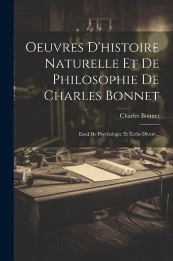 Oeuvres D'Histoire Naturelle Et De Philosophie De Charles Bonnet: Essai De Psychologie Et Écrits Divers... (French Edition)