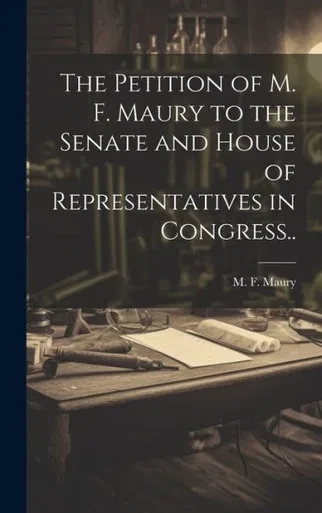 The Petition Of M. F. Maury To The Senate And House Of Representatives In Congress..