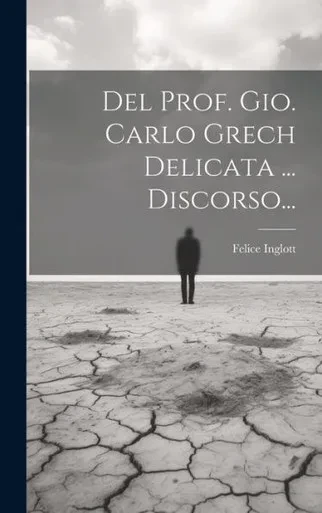 Del Prof. Gio. Carlo Grech Delicata ... Discorso... (Italian Edition)