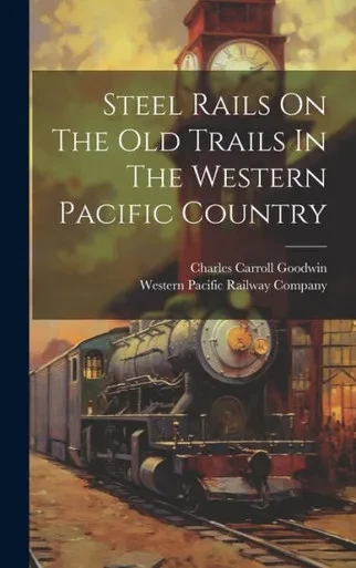 Steel Rails On The Old Trails In The Western Pacific Country