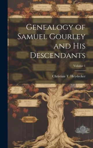 Genealogy Of Samuel Gourley And His Descendants; Volume 1
