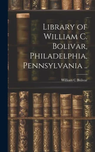 Library Of William C. Bolivar, Philadelphia, Pennsylvania ..