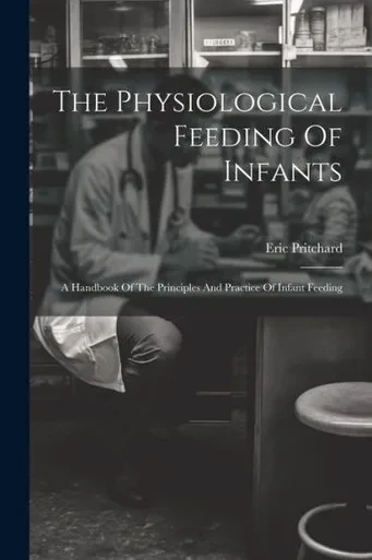 The Physiological Feeding Of Infants: A Handbook Of The Principles And Practice Of Infant Feeding
