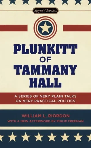 Plunkitt Of Tammany Hall: A Series Of Very Plain Talks On Very Practical Politics (Signet Classics)