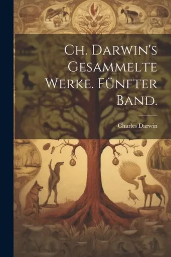 Ch. Darwin's Gesammelte Werke. Fünfter Band. (German Edition)