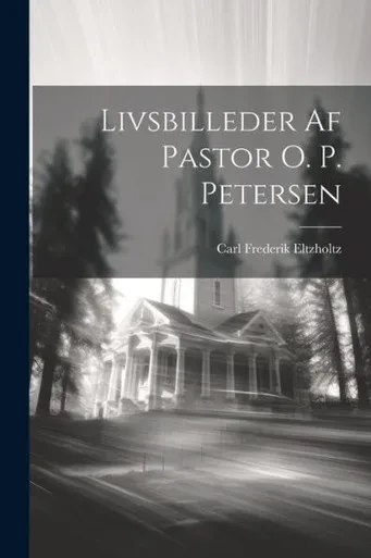 Livsbilleder Af Pastor O. P. Petersen (Danish Edition)