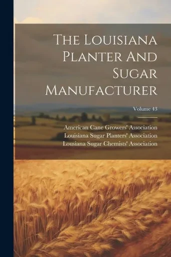 The Louisiana Planter And Sugar Manufacturer; Volume 43