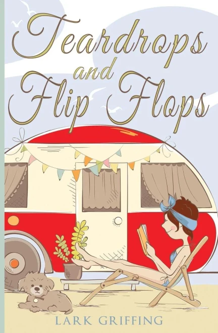 Teardrops And Flip Flops: A Laugh Out Loud Romantic Comedy About A Traveling Widow, Her Rescue Dog, And The Men Who Want To Court Them. (A Gone To The Dogs Camper Romance)