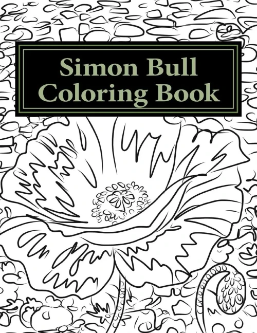 Simon Bull Coloring Book: Fifty Floral Sketches Based On The Artist's Most Loved Paintings For Your Coloring Pleasure, With Anecdotes And Observations ... Own Words. (Simon Bull Coloring Books)