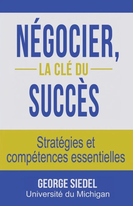 Négocier, La Clé Du Succès : Stratégies Et Compétences Essentielles (French Edition)
