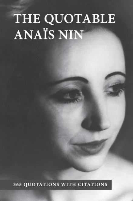 The Quotable Anais Nin: 365 Quotations With Citations