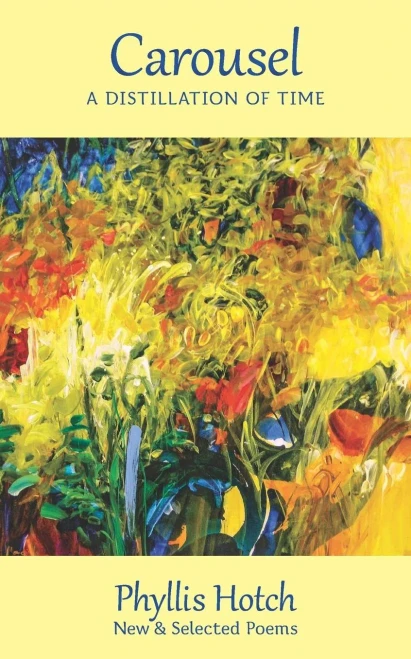 Carousel: A Distillation Of Time: New & Selected Poems