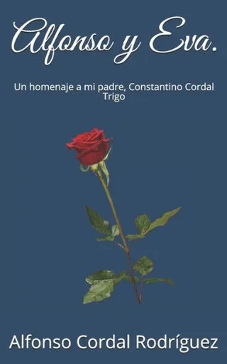 Alfonso Y Eva.: Un Homenaje A Mi Padre, Constantino Cordal Trigo. (Spanish Edition)