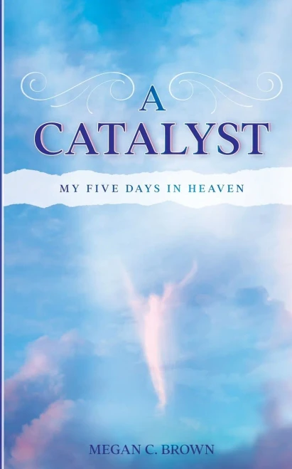 A Catalyst: My Five Days In Heaven