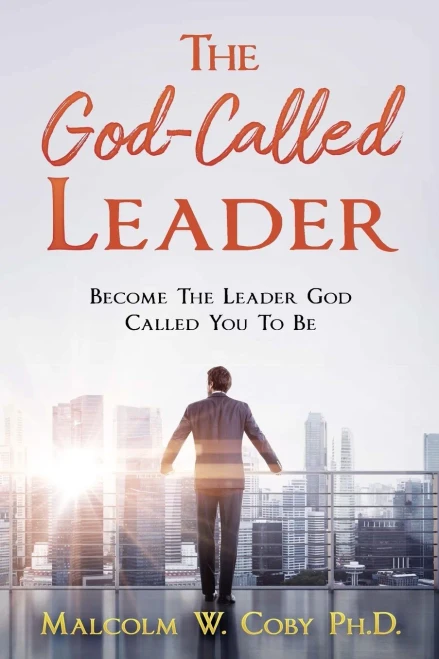 The God-Called Leader: Become The Leader God Called You To Be