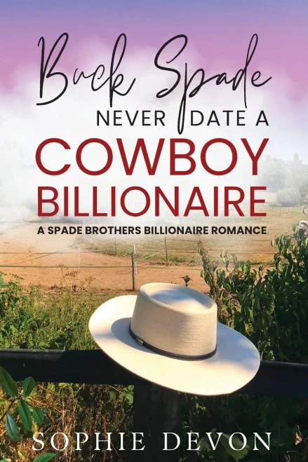 Buck Spade - Never Date A Cowboy Billionaire | A Spade Brothers Billionaire Romance (Spade Brothers Ranch)