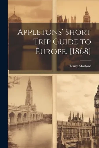 Appletons' Short Trip Guide To Europe. [1868]