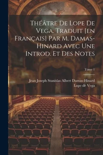 Théâtre De Lope De Vega. Traduit [En Français] Par M. Damas-Hinard Avec Une Introd. Et Des Notes; Tome 1 (French Edition)