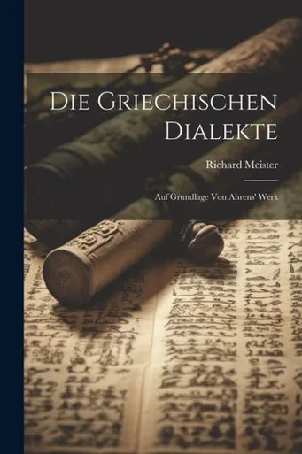 Die Griechischen Dialekte: Auf Grundlage Von Ahrens' Werk