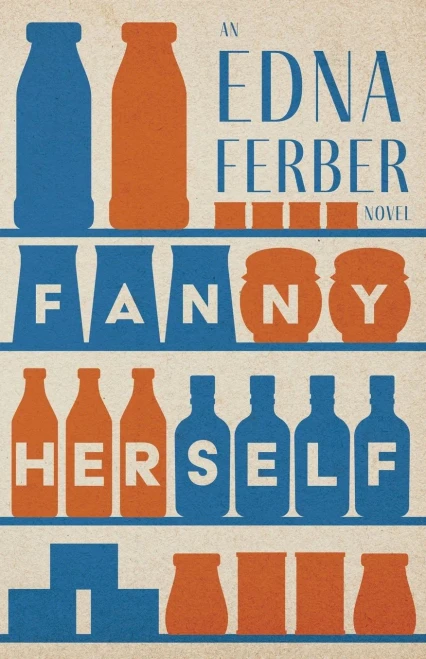 Fanny Herself - An Edna Ferber Novel;With An Introduction By Rogers Dickinson