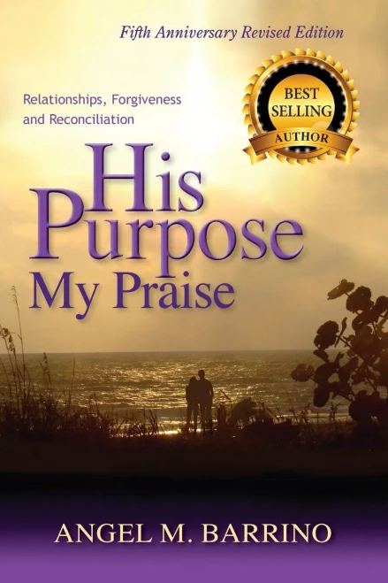 His Purpose My Praise 5Th Anniversary Revised Edition: Relationships, Forgiveness, And Reconciliation