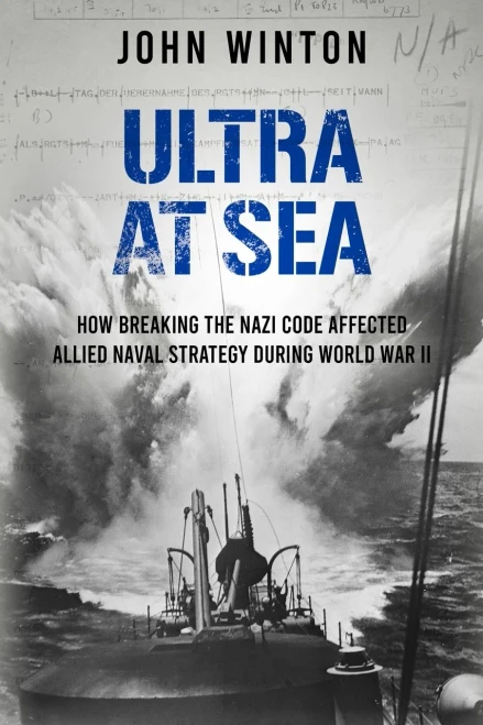 Ultra At Sea: How Breaking The Nazi Code Affected Allied Naval Strategy During World War Ii (The Secret War)