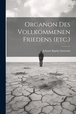 Organon Des Vollkommenen Friedens (Etc.) (German Edition)