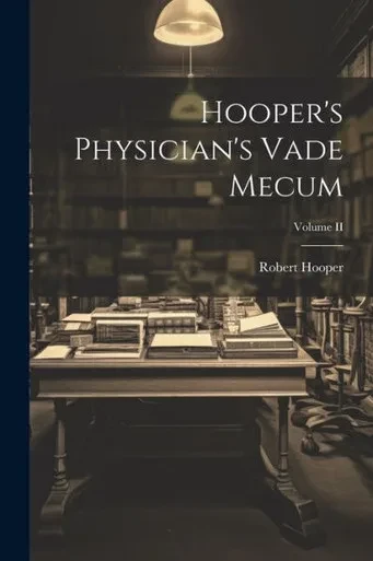 Hooper's Physician's Vade Mecum; Volume Ii