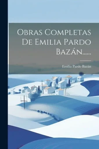 Obras Completas De Emilia Pardo Bazán...... (Spanish Edition)