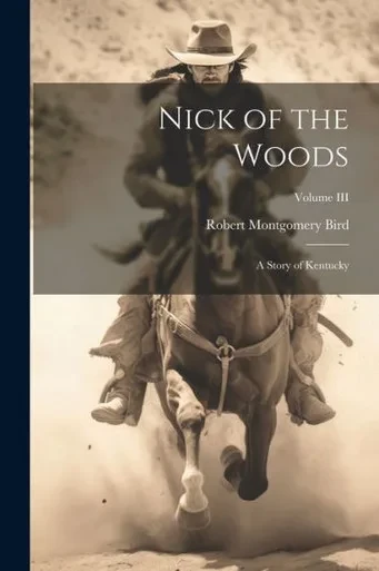 Nick Of The Woods: A Story Of Kentucky; Volume Iii