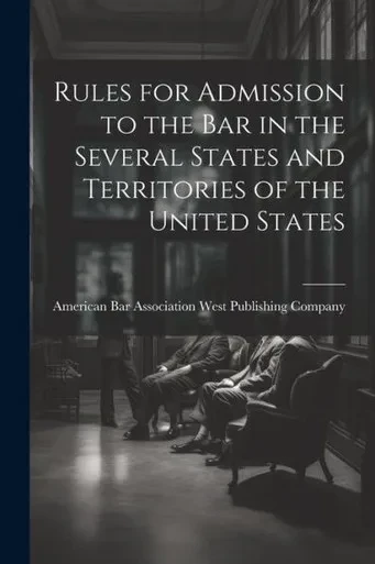 Rules For Admission To The Bar In The Several States And Territories Of The United States