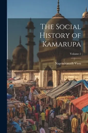 The Social History Of Kamarupa; Volume 2