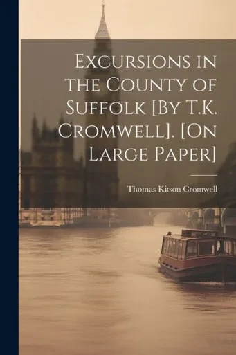 Excursions In The County Of Suffolk [By T.K. Cromwell]. [On Large Paper]