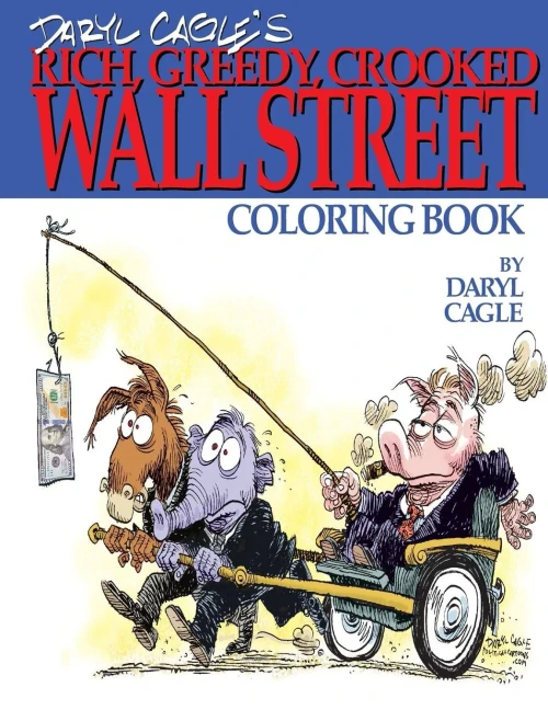 Daryl Cagle's Rich, Greedy, Crooked Wall Street Coloring Book!: Color The Greedy! The Perfect Adult Coloring Book For Victims Of Wall Street Oligarchs ... Daryl Cagle (Cagle Coloring Books)