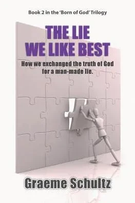 The Lie We Like Best: How We Exchanged The Truth Of God For A Man-Made Lie (Book 2)