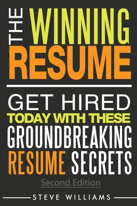 Resume: The Winning Resume, 2Nd Ed. - Get Hired Today With These Groundbreaking Resume Secrets