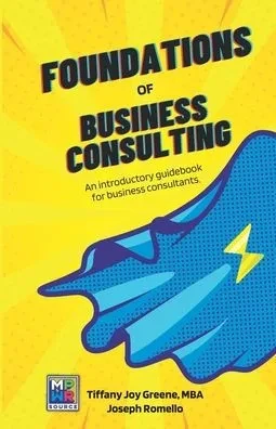 The Foundations Of Business Consulting: An Introductory Guidebook For Business Consultants (Empower Source Series)