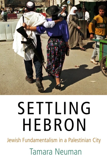 Settling Hebron: Jewish Fundamentalism In A Palestinian City (The Ethnography Of Political Violence)