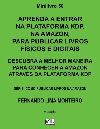Aprenda A Entrar Na Plataforma Kdp, Na Amazon, Para Publicar Livros Físicos E Digitais: Descubra A Melhor Maneira Para Conhecer A Amazon Através Da ... Livros Na Amazon) (Portuguese Edition)