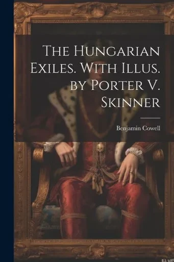 The Hungarian Exiles. With Illus. By Porter V. Skinner