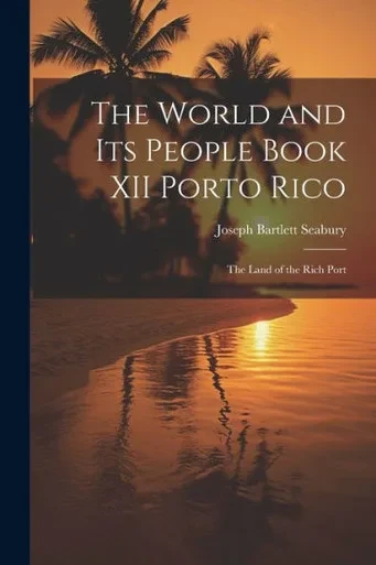 The World And Its People Book Xii Porto Rico: The Land Of The Rich Port