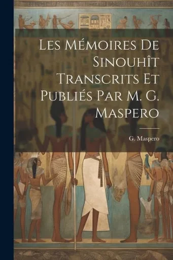Les Mémoires De Sinouhît Transcrits Et Publiés Par M. G. Maspero (French Edition)