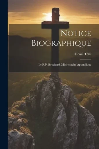 Notice Biographique: Le R.P. Bouchard, Missionnaire Apostolique (French Edition)