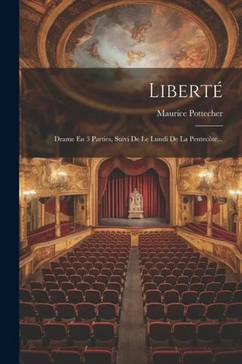 Liberté: Drame En 3 Parties, Suivi De Le Lundi De La Pentecôte... (French Edition)