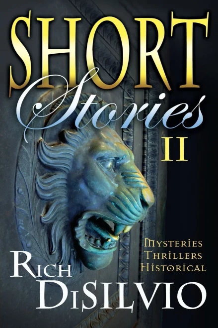 Short Stories Ii By Rich Disilvio: Mysteries, Thrillers & Historical (Short Stories By Rich Disilvio)
